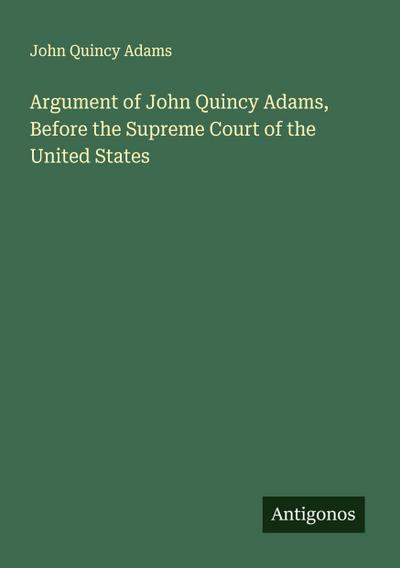 Argument of John Quincy Adams, Before the Supreme Court of the United States