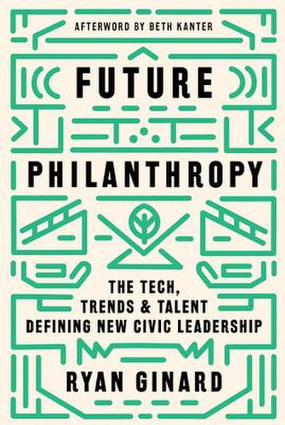 Future Philanthropy: The Tech, Trends & Talent Defining New Civic Leadership