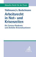 Arbeitsrecht in Not- und Krisenzeiten: Die Corona-Pandemie und ähnliche Krisensituationen