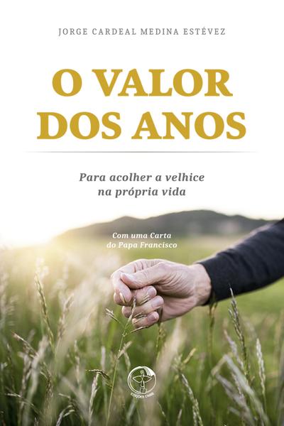 O valor dos anos: para acolher a velhice na própria vida