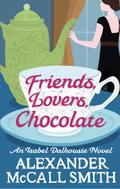 Friends, Lovers, Chocolate (Isabel Dalhousie Novels) Book 2