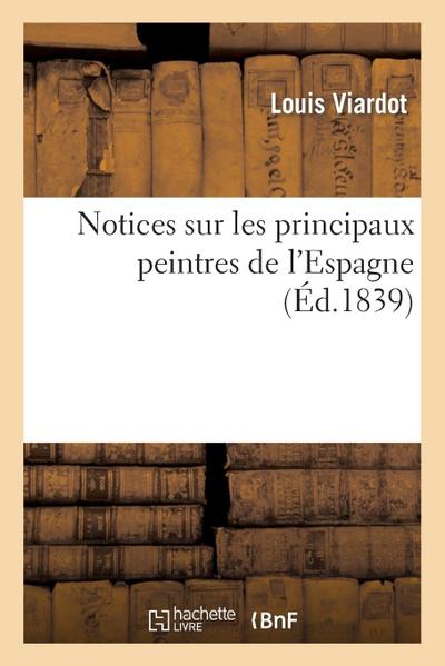 Notices Sur Les Principaux Peintres de l’Espagne