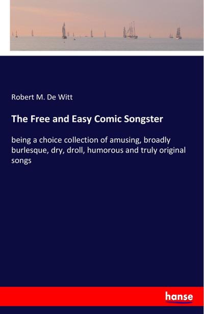 The Free and Easy Comic Songster