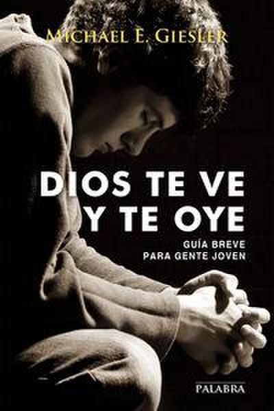 Dios te ve y te oye : guía breve para gente joven