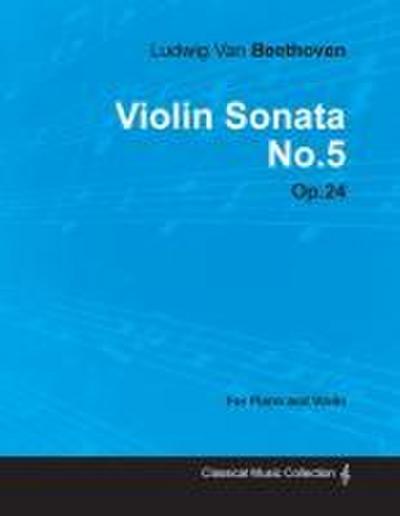 Violin Sonata - No. 5 - Op. 24 - For Piano and Violin