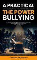 Bullying: A Practical Companion to Help You Take Back the Power (Online Harassment Guide for Prevention, Detection and Helping Victims to Recover From Cyberbullying)