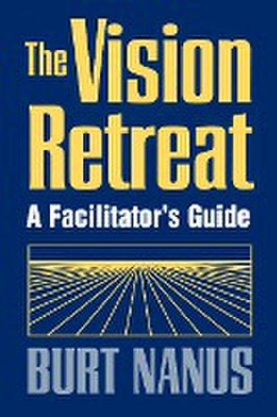 The Vision Retreat Set, a Facilitator’s Guide