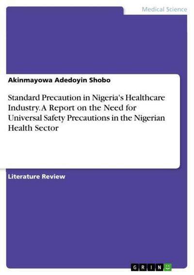 Standard Precaution in Nigeria’s Healthcare Industry. A Report on the Need for Universal Safety Precautions in the Nigerian Health Sector