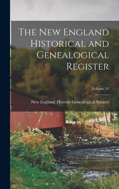 The New England Historical and Genealogical Register; Volume 51
