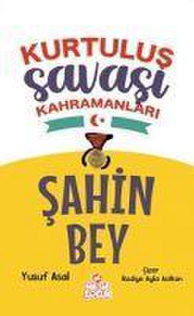 Sahin Bey - Kurtulus Savasi Kahramanlari Yazar adi Yusuf Asal