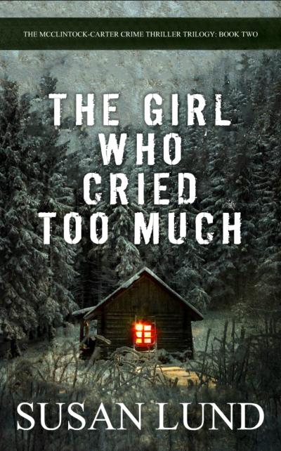 The Girl Who Cried Too Much (The McClintock-Carter Crime Thriller Trilogy, #2)