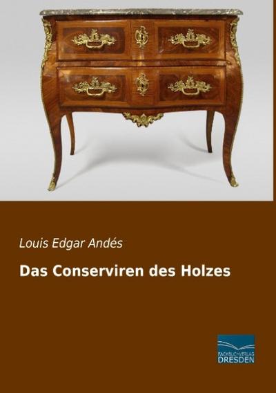 Das Conserviren des Holzes