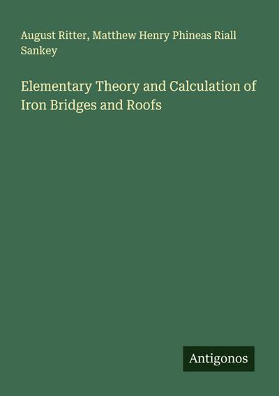 Elementary Theory and Calculation of Iron Bridges and Roofs