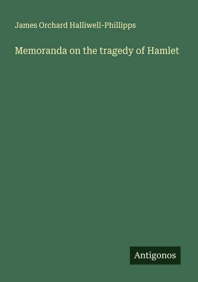 Memoranda on the tragedy of Hamlet