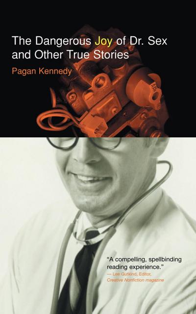 Dangerous Joy of Dr. Sex and Or True Stories
