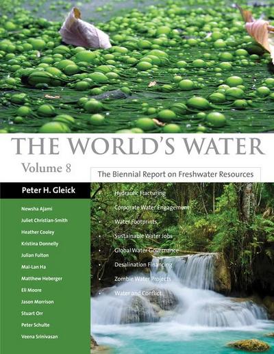 The World’s Water Volume 8: The Biennial Report on Freshwater Resources Volume 8