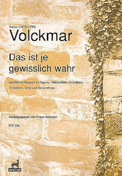Das ist je gewisslich wahrfür Sopran, Altblockflöte (Flöte), 2 Violinen, Viola und Bc