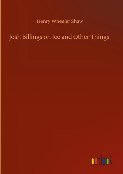 Josh Billings on Ice and Other Things