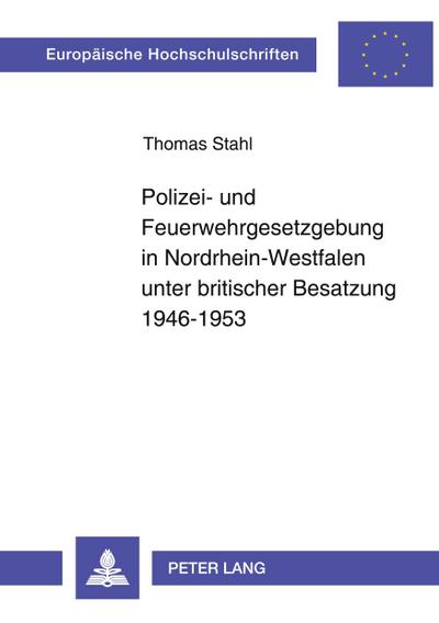 Polizei- und Feuerwehrgesetzgebung in Nordrhein-Westfalen unter britischer Besatzung 1946-1953