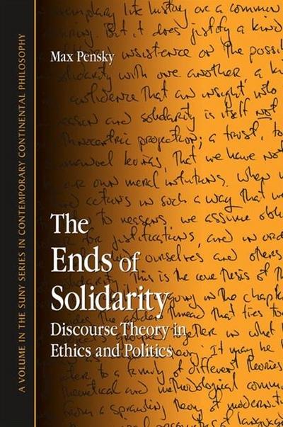 The Ends of Solidarity: Discourse Theory in Ethics and Politics