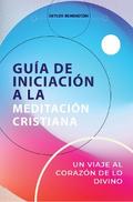 GUÍA DE INICIACIÓN A LA MEDITACIÓN CRISTIANA