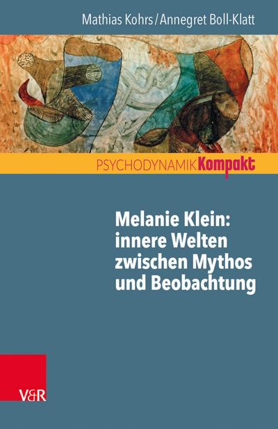 Kohrs, M: Melanie Klein: Innere Welten zwischen Mythos und B