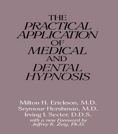 The Practical Application of Medical and Dental Hypnosis