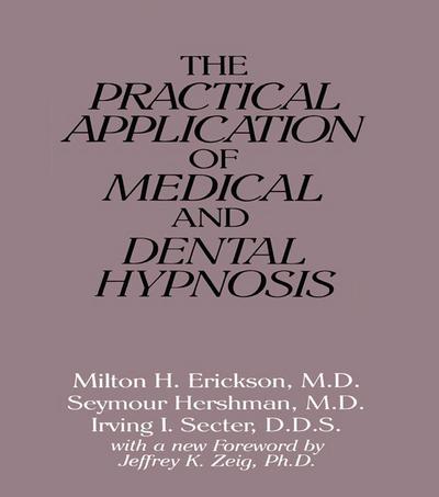 The Practical Application of Medical and Dental Hypnosis