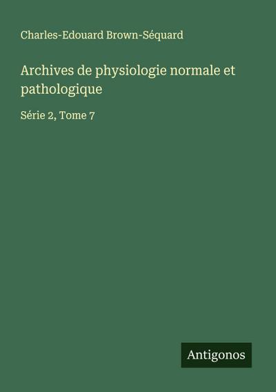 Archives de physiologie normale et pathologique