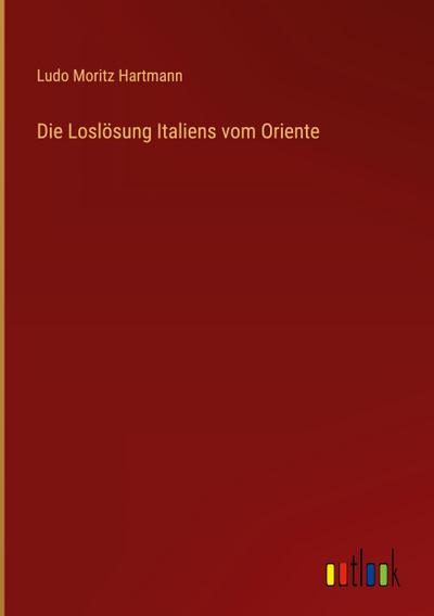 Die Loslösung Italiens vom Oriente