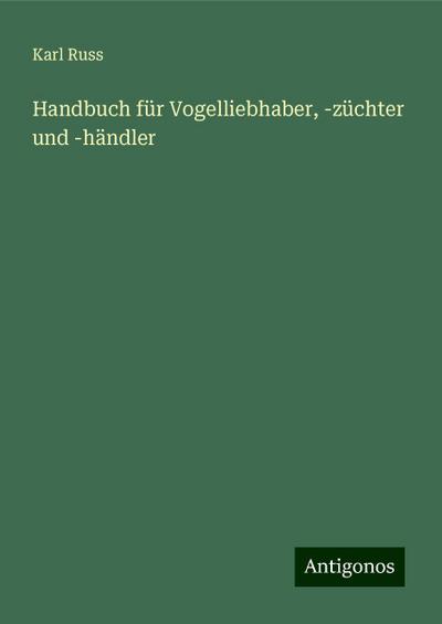 Russ, K: Handbuch für Vogelliebhaber, -züchter und -händler
