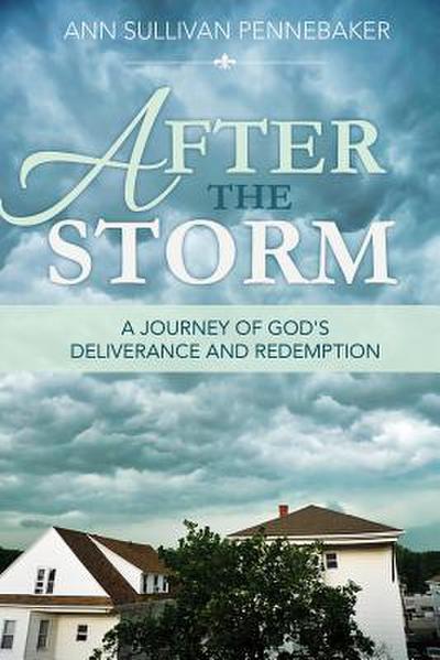 After the Storm: A Journey of God’s Deliverance and Redemption