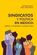 Sindicatos y política en México: cambios, continuidades y contradicciones