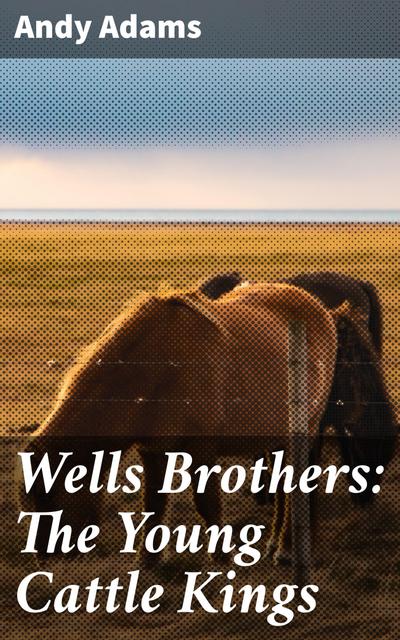 Wells Brothers: The Young Cattle Kings