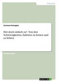 Hör doch einfach zu! - Von den Schwierigkeiten, Zuhören zu lernen und zu lehren
