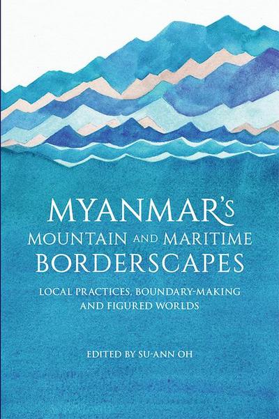 Myanmar’s Mountain and Maritime Borderscapes