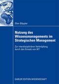 Nutzung des Wissensmanagements im Strategischen Management: Zur interdisziplinären Verknüpfung durch den Einsatz von IKT (German Edition)