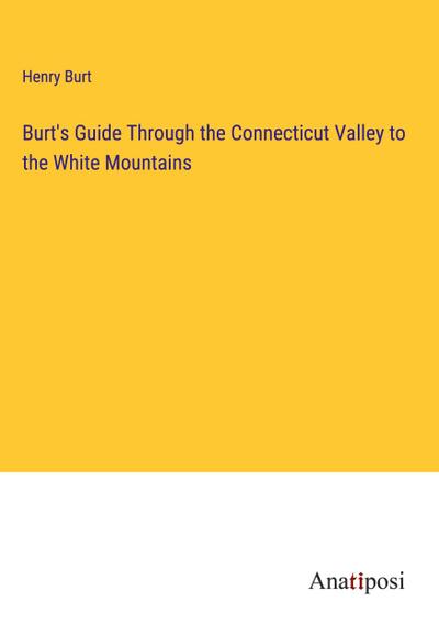 Burt’s Guide Through the Connecticut Valley to the White Mountains