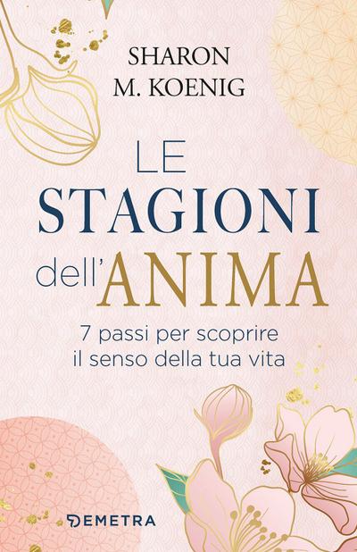 Le stagioni dell’anima. 7 passi per scoprire il senso della tua vita