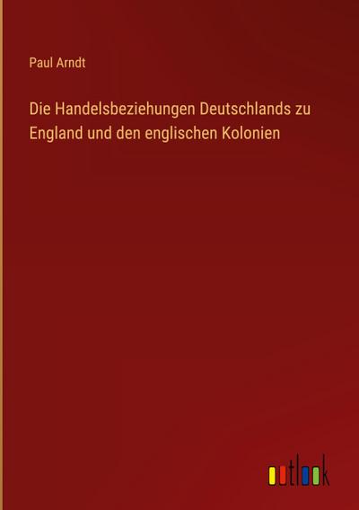 Die Handelsbeziehungen Deutschlands zu England und den englischen Kolonien