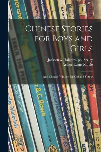 Chinese Stories for Boys and Girls: and Chinese Wisdom for Old and Young