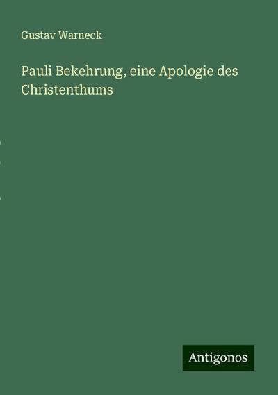 Warneck, G: Pauli Bekehrung, eine Apologie des Christenthums
