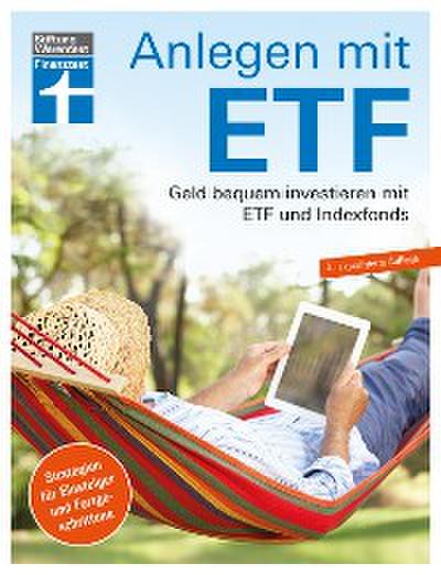 Anlegen mit ETF: Investieren statt Sparen. Vermögensaufbau  und Altersvorsorge leicht gemacht