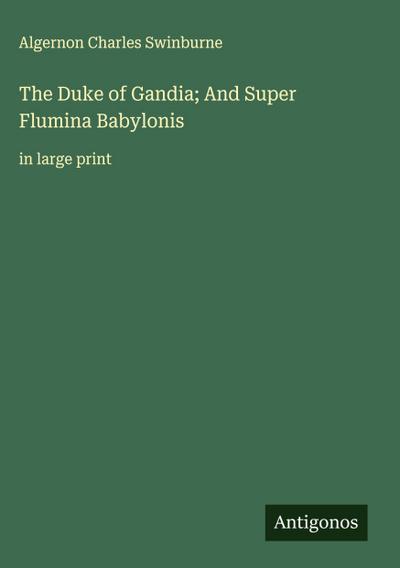 The Duke of Gandia; And Super Flumina Babylonis