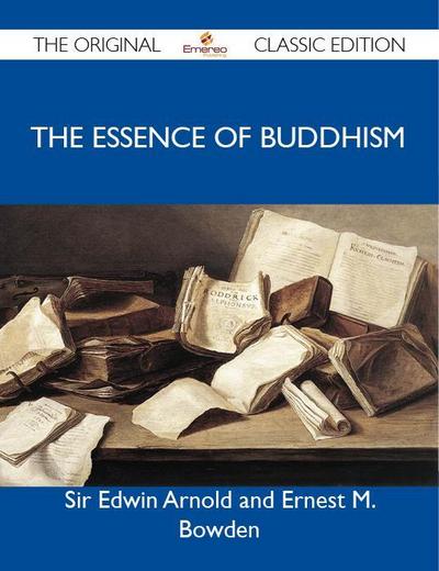 The Essence of Buddhism - The Original Classic Edition