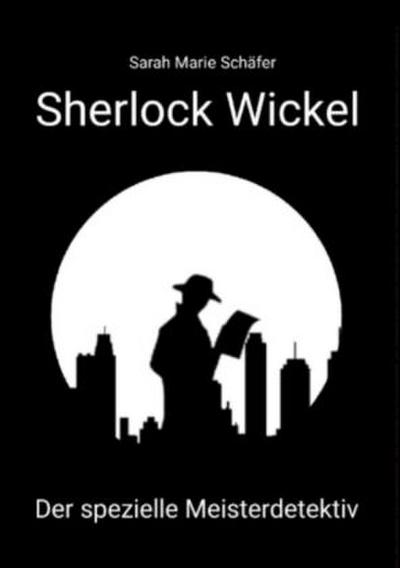 Sherlock Wickel - Der spezielle Meisterdetektiv