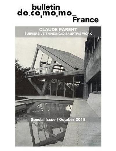 Bulletin Docomomo France special issue Claude Parent: Subversive thinking, disruptive work