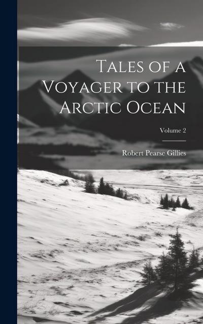 Tales of a Voyager to the Arctic Ocean; Volume 2