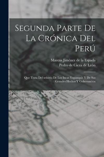 Segunda parte de La crónica del Perú: Que trata del señorío de los Incas yupanquis y de sus grandes hechos y gobernación