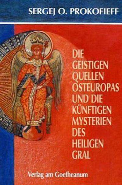 Die geistigen Quellen Osteuropas und die künftigen Mysterien des Heiligen Gral